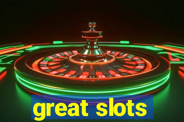 great slots